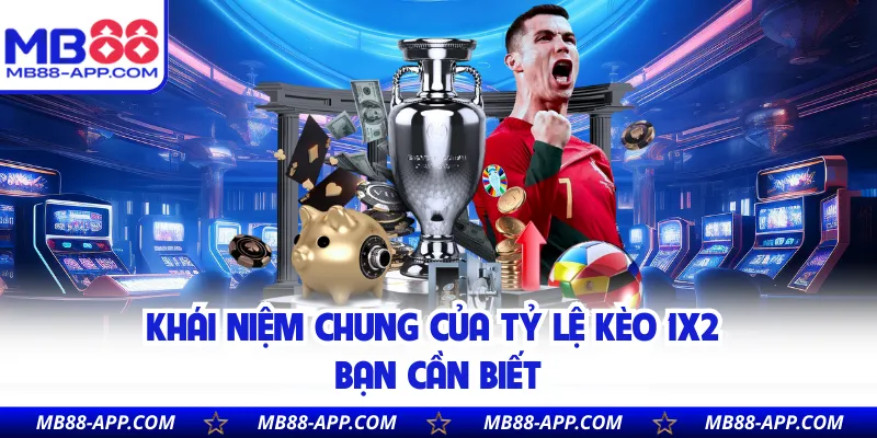 Khái niệm chung của tỷ lệ kèo 1x2 bạn cần biết